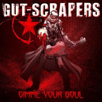 Gut-Scrapers - Gimme Your Soul