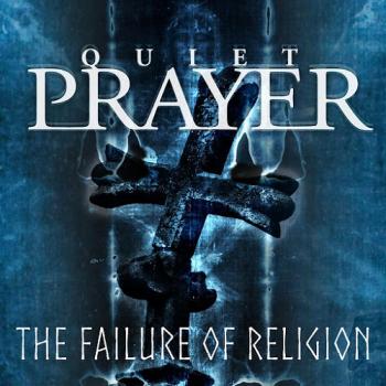 Quiet Prayer - The Failure of Religion