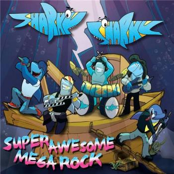 Sharky Sharky - Super Awesome Mega Rock