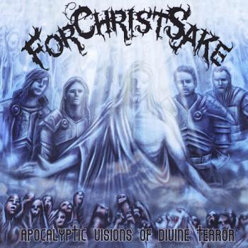 ForChristSake - Apocalyptic Visions of Divine Terror