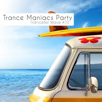 VA - Trance Maniacs Party: Trancefer Wave #70