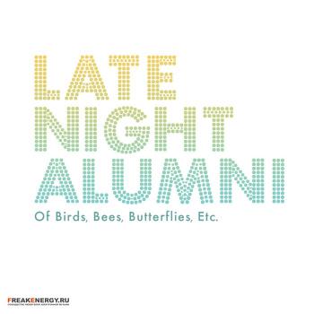 Late Night Alumni - Of Birds, Bees, Butterflies, Etc