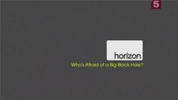     ? / BBC. Who's Afraid of a Big Black Hole? MVO