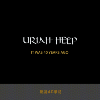 Uriah Heep - It Was 40 Years Ago