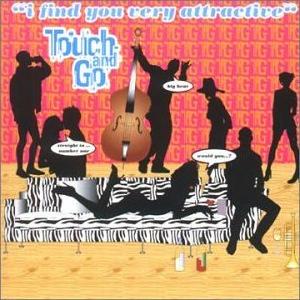 Touch And Go - I Find You Very Attractive