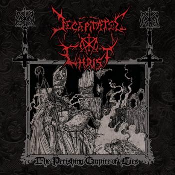 Decapitated Christ - The Perishing Empire Of Lies