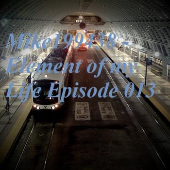 Mike199438 - Element of my Life Episode 013