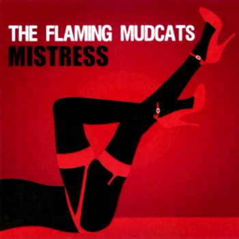 The Flaming Mudcats - Mistress