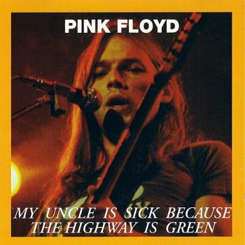 Pink Floyd - My Uncle Is Sick Because The Highway Is Green