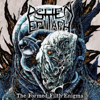 Ashen Epitaph - The Formed Filth Enigma