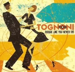 Rob Tognoni - Boogie Like You Never Did