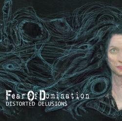 Fear Of Domination - Distorted Delusions