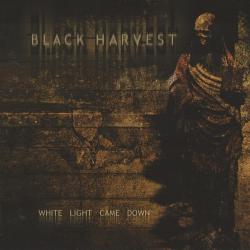 Black Harvest - White Light Came Down