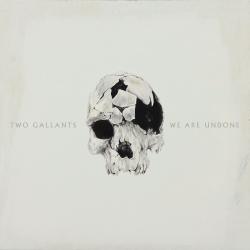 Two Gallants - We Are Undone