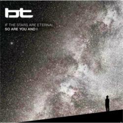 BT - If the Stars are Eternal So are You and I