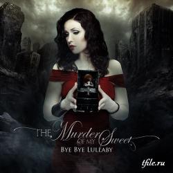 The Murder Of My Sweet - Bye Bye Lullaby