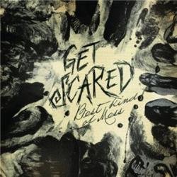 Get Scared - Best Kind Of Mess