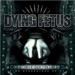 Dying Fetus - Infatuation With Malevolence