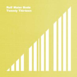 Rolf Maier Bode - Twenty Thirteen