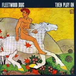 Fleetwood Mac - Then Play On