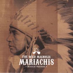 The Wild Magnolia Mariachis - Boogie Indians