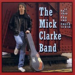 The Mick Clarke Band - Tell The Truth