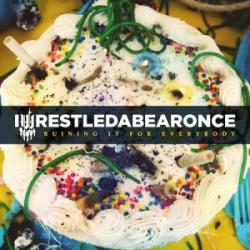 Iwrestledabearonce - Ruining It For Everybody